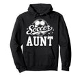 Soccer Aunt Family Matching Soccer Hoodie - Custom Art Print for Adults - T-Shirt, Sweatshirt, Hoodie