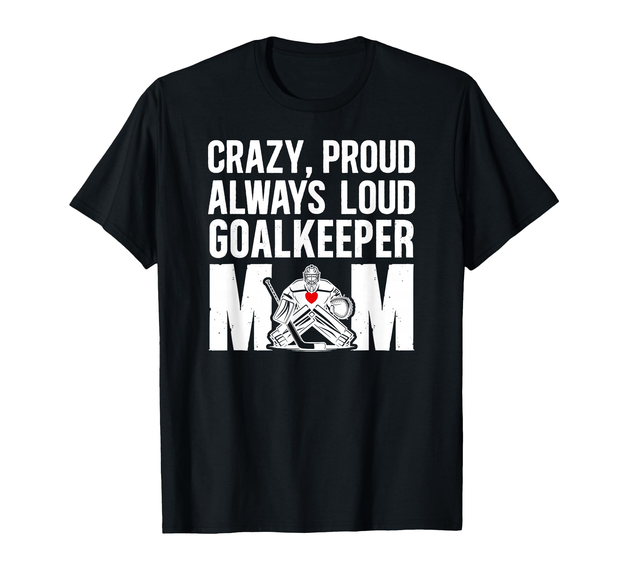 Crazy Proud Hockey Goalkeeper T-Shirt - Casual Everyday Wear for Adults - T-Shirt, Sweatshirt, Hoodie