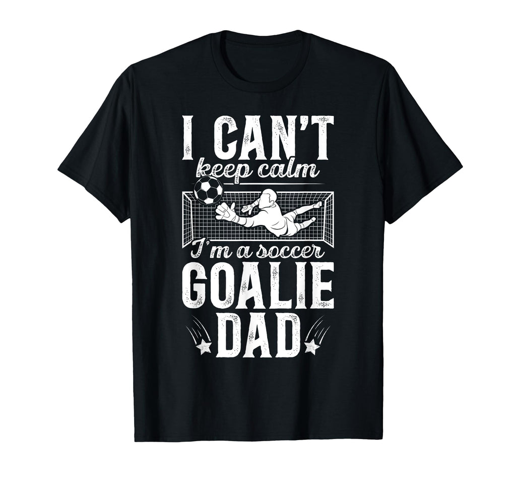 Im Soccer Goalie Dad Soccer Keeper Dad T-Shirt - Streetwear Style Men Women - T-Shirt, Sweatshirt, Hoodie