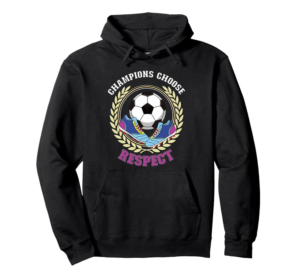 Champions Choose Respect Soccer Team Hoodie - Custom Art Print for Adults - T-Shirt, Sweatshirt, Hoodie