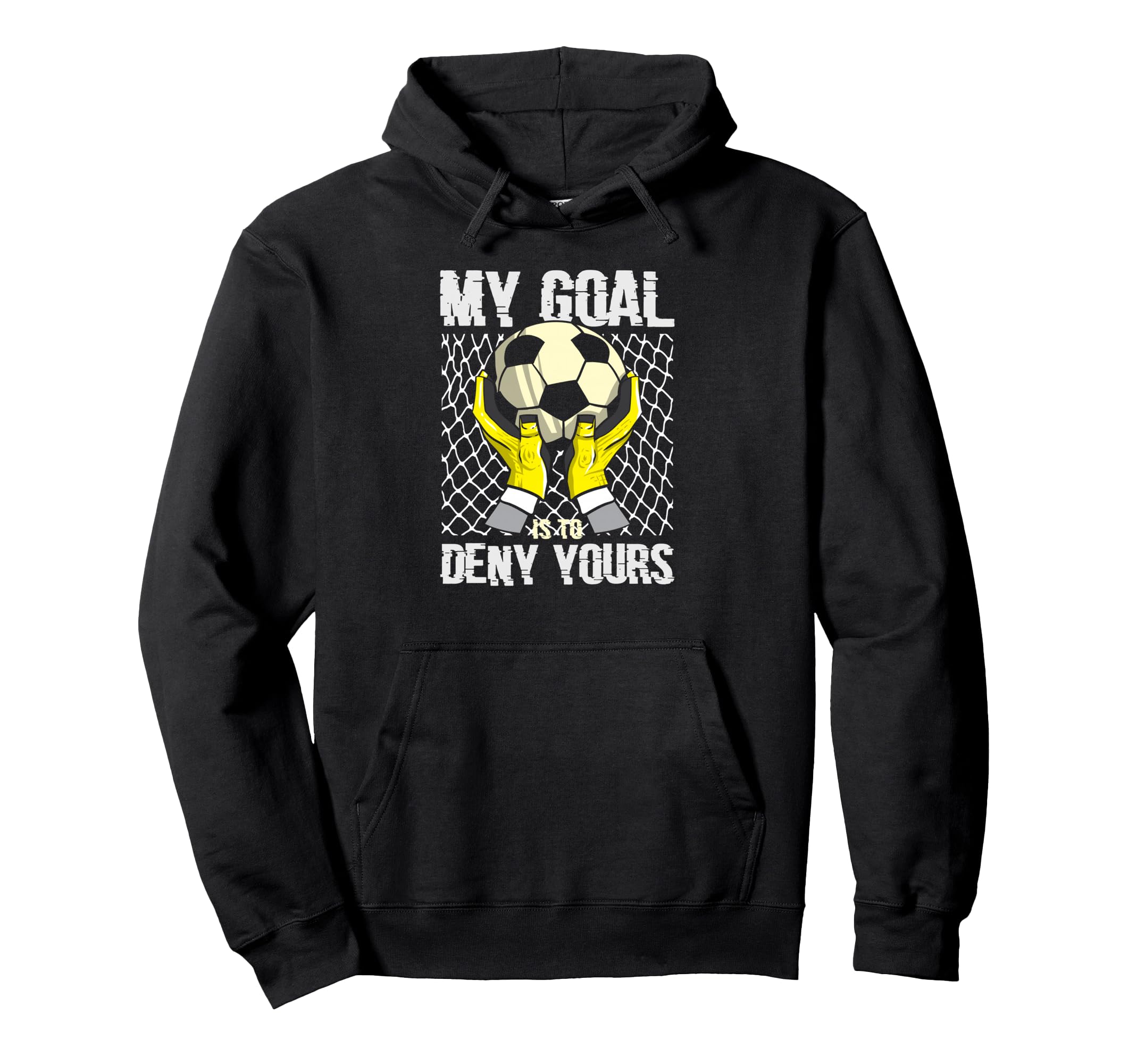 Soccer Goalkeeper My Goal Is To Hoodie - Casual Everyday Wear Men Women - T-Shirt, Sweatshirt, Hoodie