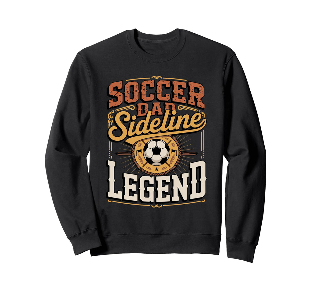 Soccer Dad Sideline Legend Game Sweatshirt - Unique Graphic for Adults - T-Shirt, Sweatshirt, Hoodie