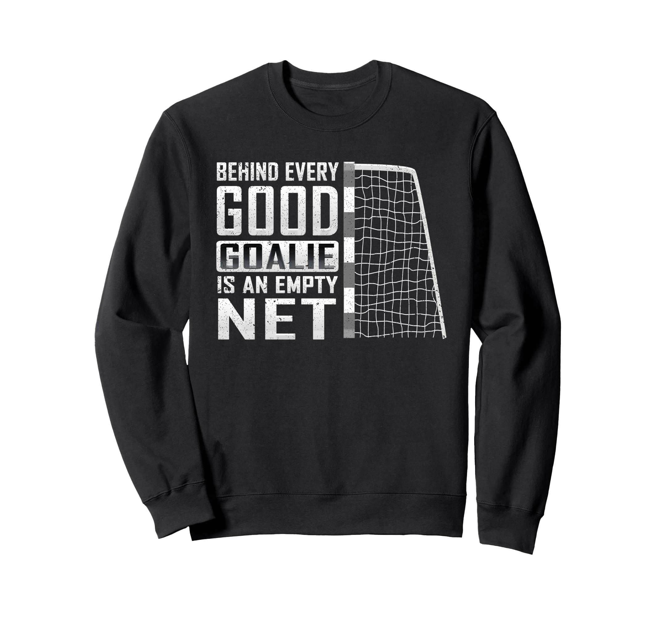 Behind Every Good Goalie Is Empty Net Sweatshirt - Trendy Graphic Unisex - T-Shirt, Sweatshirt, Hoodie