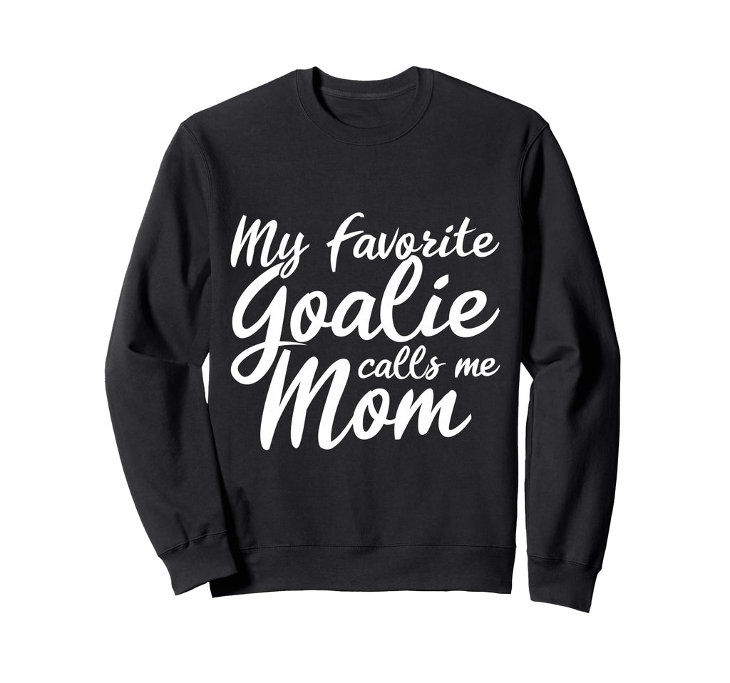 My Favorite Goalie Calls Me Mom Gift Sweatshirt - Unique Graphic Unisex - T-Shirt, Sweatshirt, Hoodie
