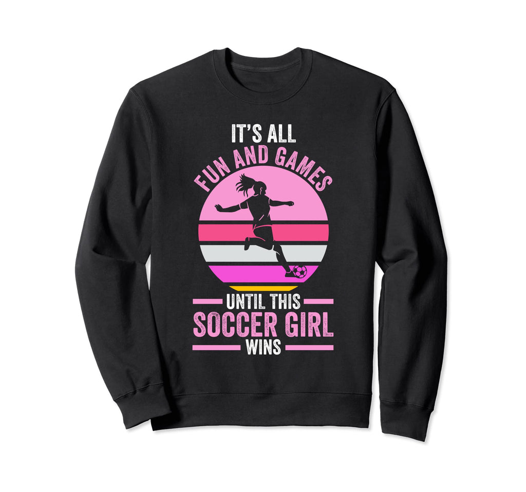 Its Fun And Games Until Soccer Soccer Sweatshirt - Graphic Print Men Women - T-Shirt, Sweatshirt, Hoodie