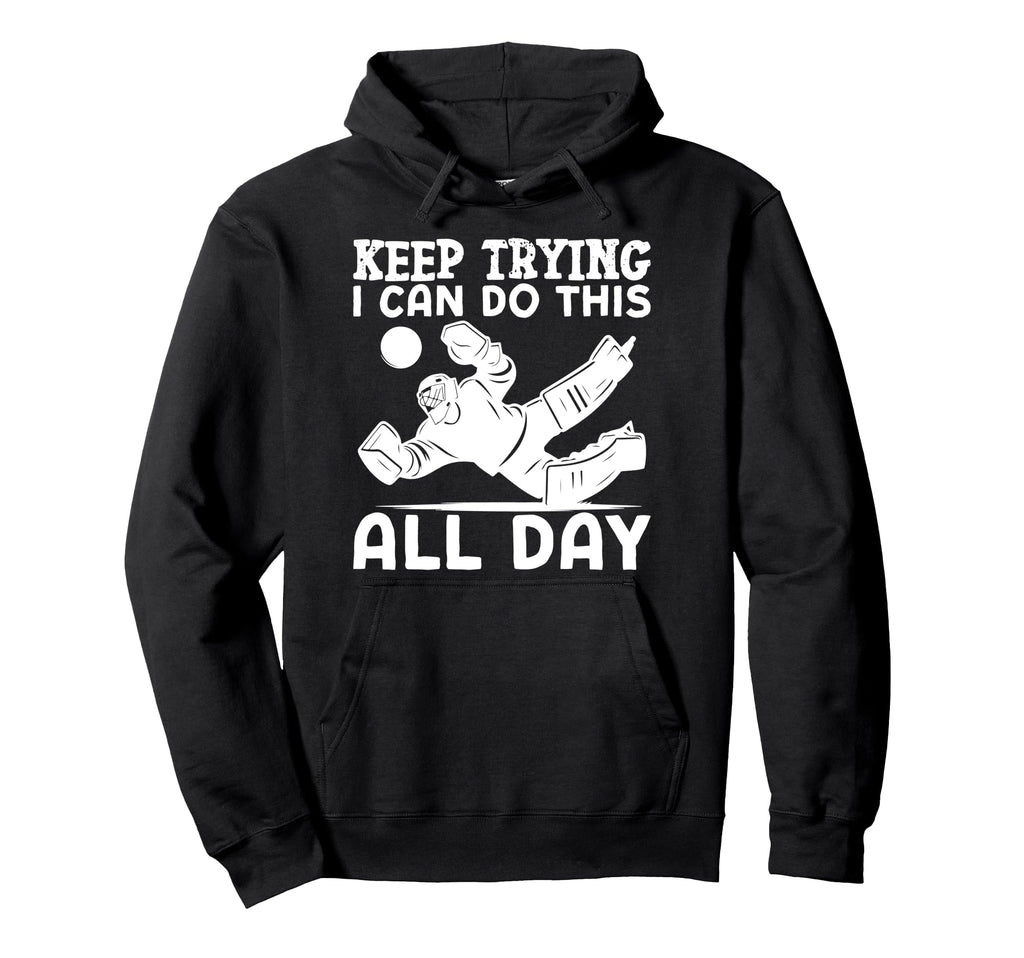 Ice Hockey Goalie Goalkeeper Keep Trying Hoodie - Minimalist Print Unisex - T-Shirt, Sweatshirt, Hoodie