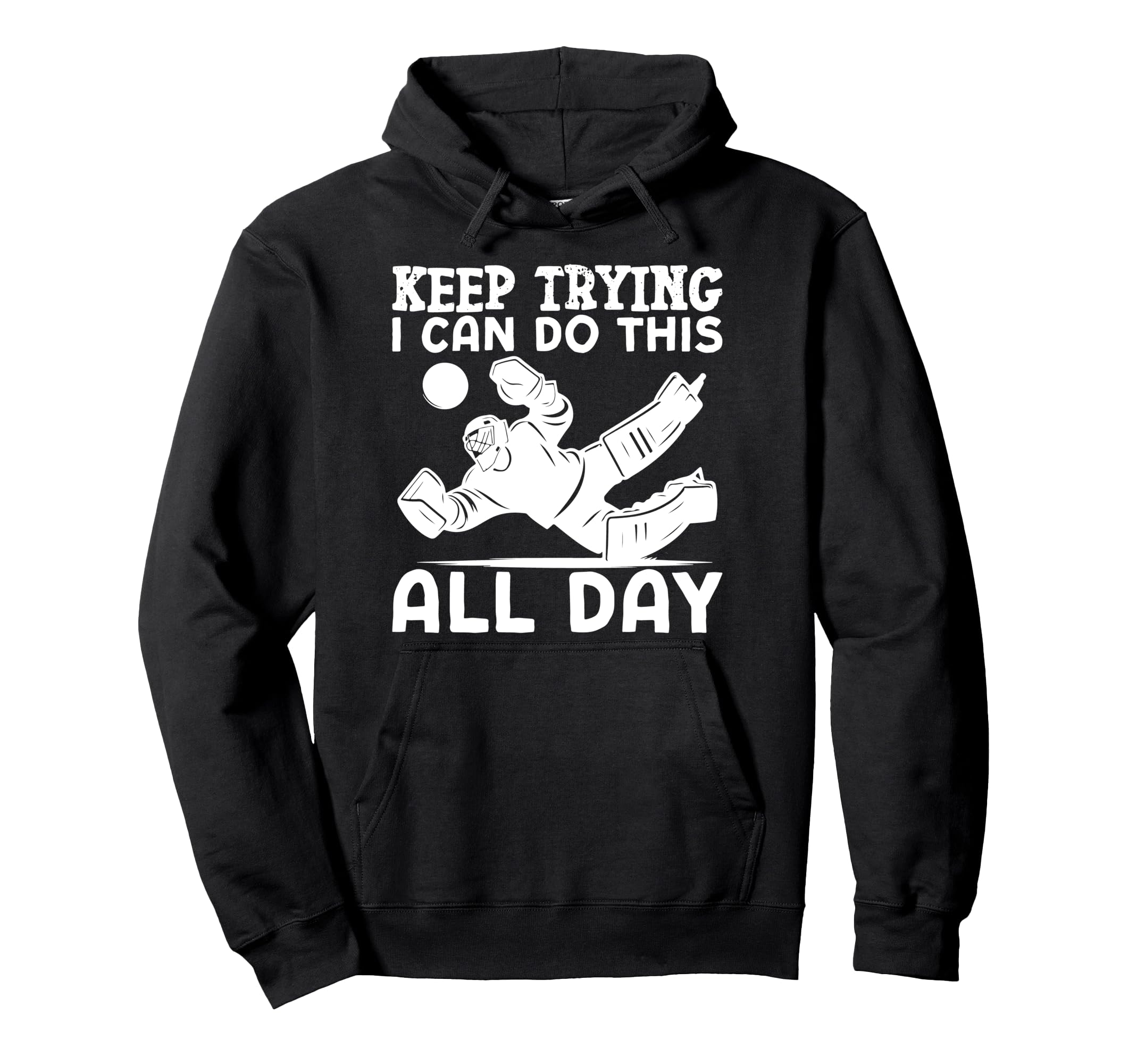 Ice Hockey Goalie Goalkeeper Keep Trying Hoodie - Minimalist Print Unisex - T-Shirt, Sweatshirt, Hoodie
