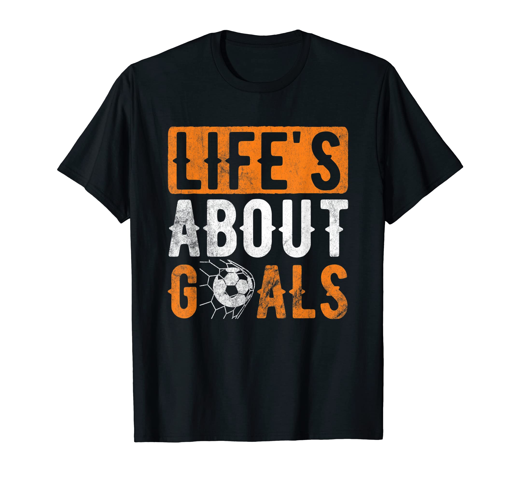 Life About Goals Sports Football Ball T-Shirt - Novelty Apparel Unisex - T-Shirt, Sweatshirt, Hoodie
