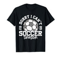 Sorry I Cant It Is Soccer Season T-Shirt - Custom Art Print Men Women - T-Shirt, Sweatshirt, Hoodie
