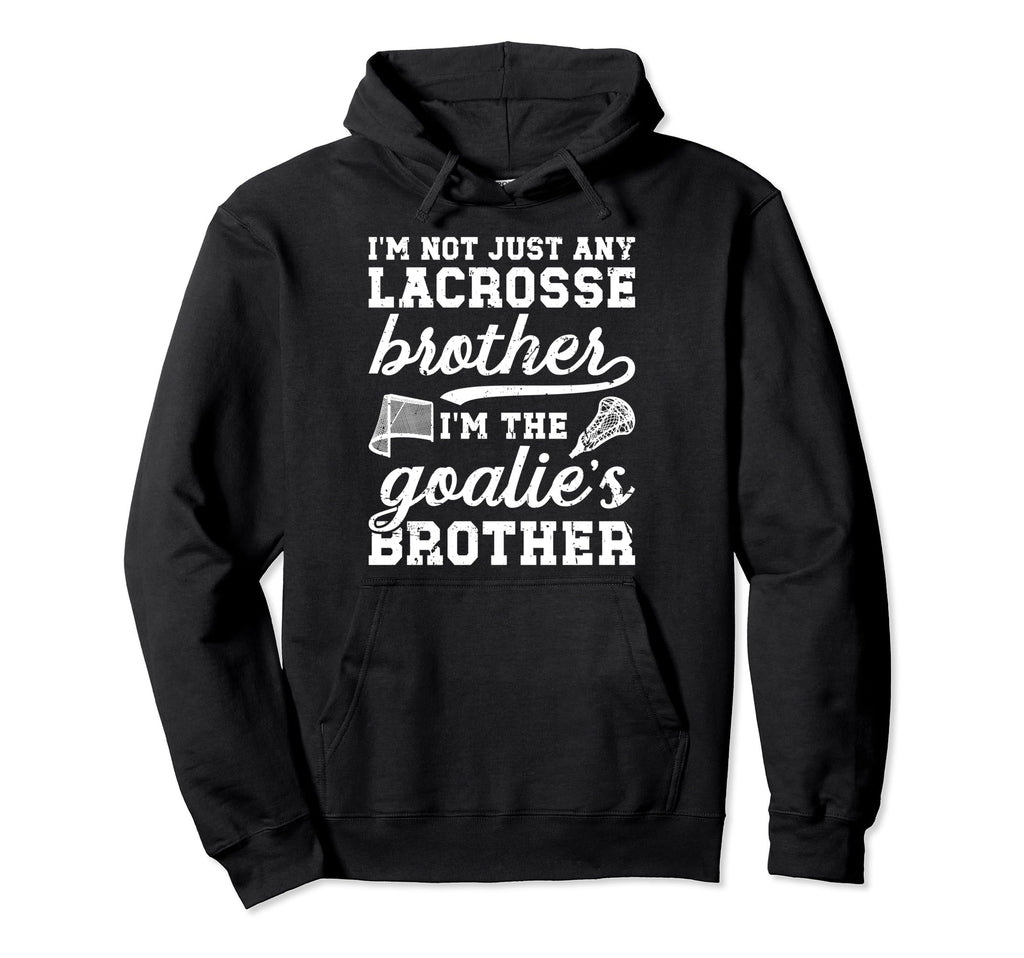 Im Lacrosse Goalie Brother Lacrosse Hoodie - Aesthetic Graphic for Adults - T-Shirt, Sweatshirt, Hoodie