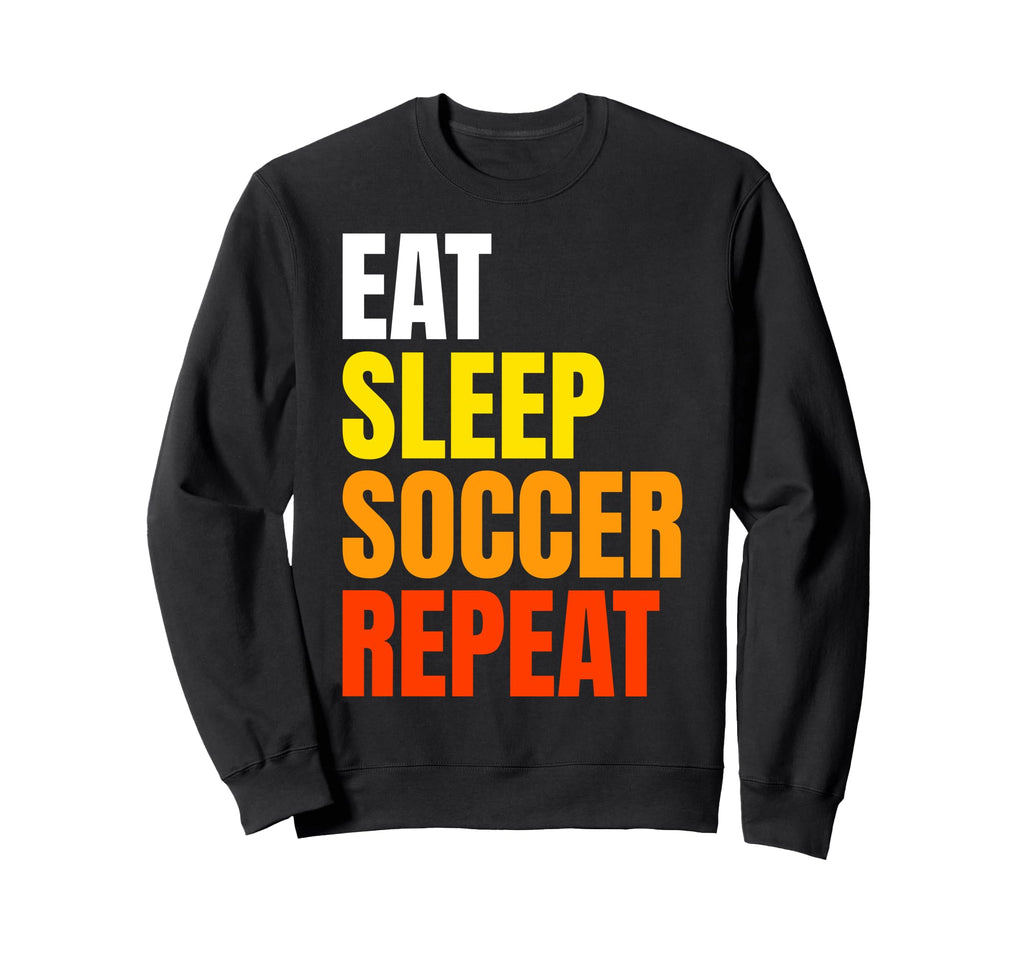 Eat Sleep Soccer Repeat Sweatshirt - Aesthetic Graphic Men Women - T-Shirt, Sweatshirt, Hoodie