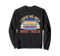 I Have No What This Is 70S Sweatshirt - Casual Everyday Wear for Adults - T-Shirt, Sweatshirt, Hoodie