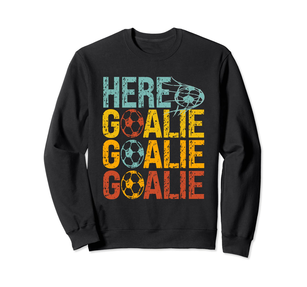 Here Goalie Goalie Goalie Funny Sweatshirt - Streetwear Style for Adults - T-Shirt, Sweatshirt, Hoodie