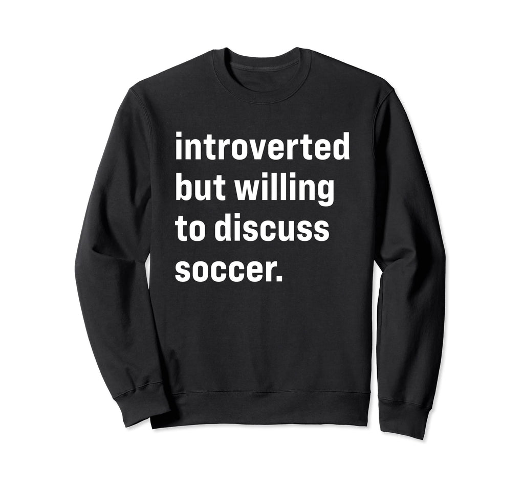 Funny Introverted But Willing To Sweatshirt - Streetwear Style Men Women - T-Shirt, Sweatshirt, Hoodie