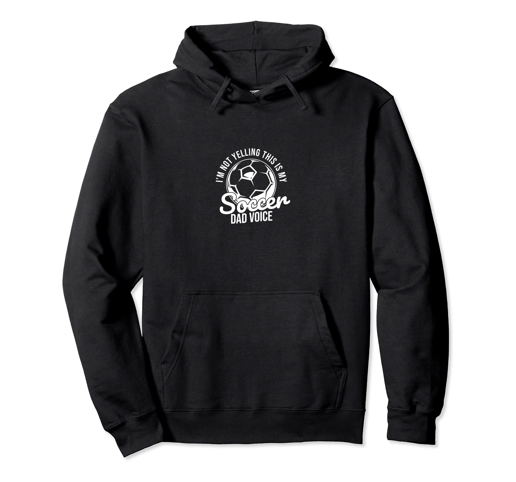 Im Not Yelling This Is My Soccer Dad Hoodie - Custom Art Print for Adults - T-Shirt, Sweatshirt, Hoodie