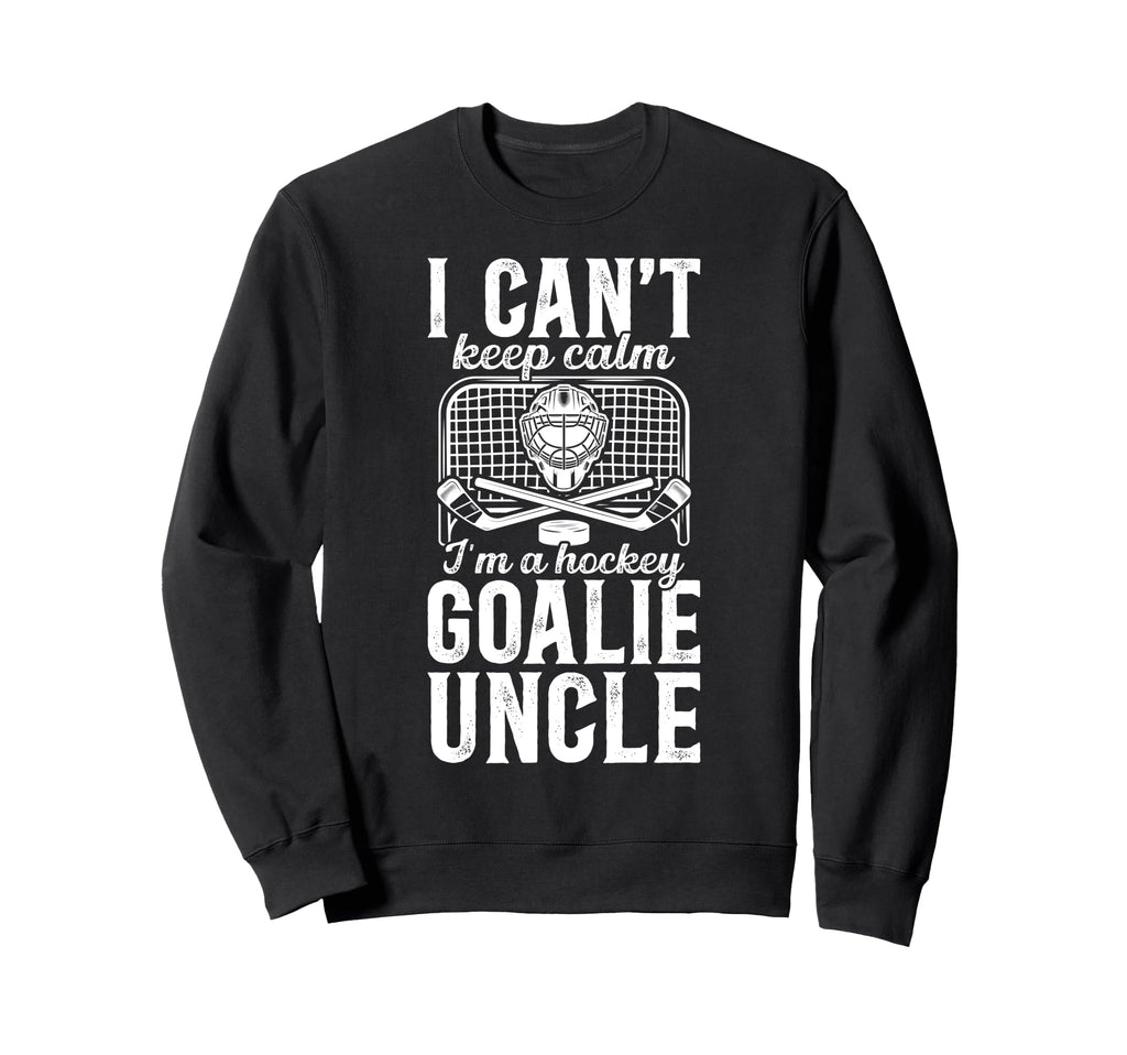 Im Hockey Goalie Uncle Ice Hockey Sweatshirt - Casual Everyday Wear Unisex - T-Shirt, Sweatshirt, Hoodie
