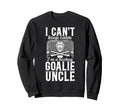 Im Hockey Goalie Uncle Ice Hockey Sweatshirt - Casual Everyday Wear Unisex - T-Shirt, Sweatshirt, Hoodie