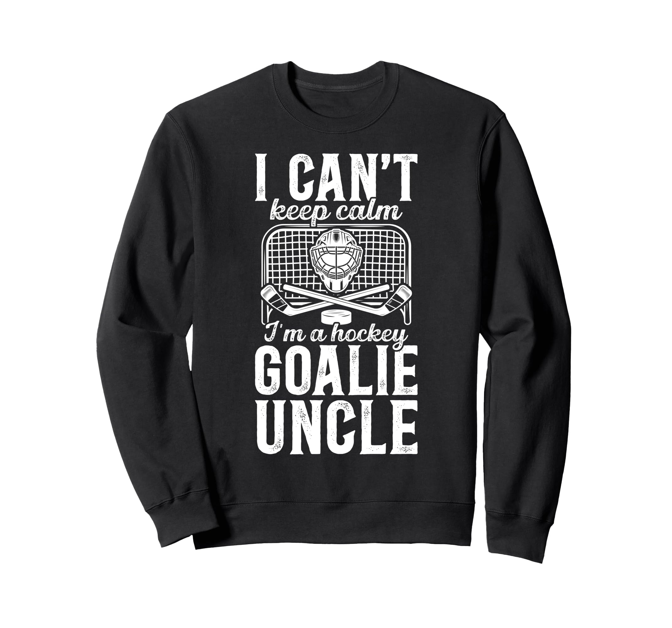 Im Hockey Goalie Uncle Ice Hockey Sweatshirt - Casual Everyday Wear Unisex - T-Shirt, Sweatshirt, Hoodie