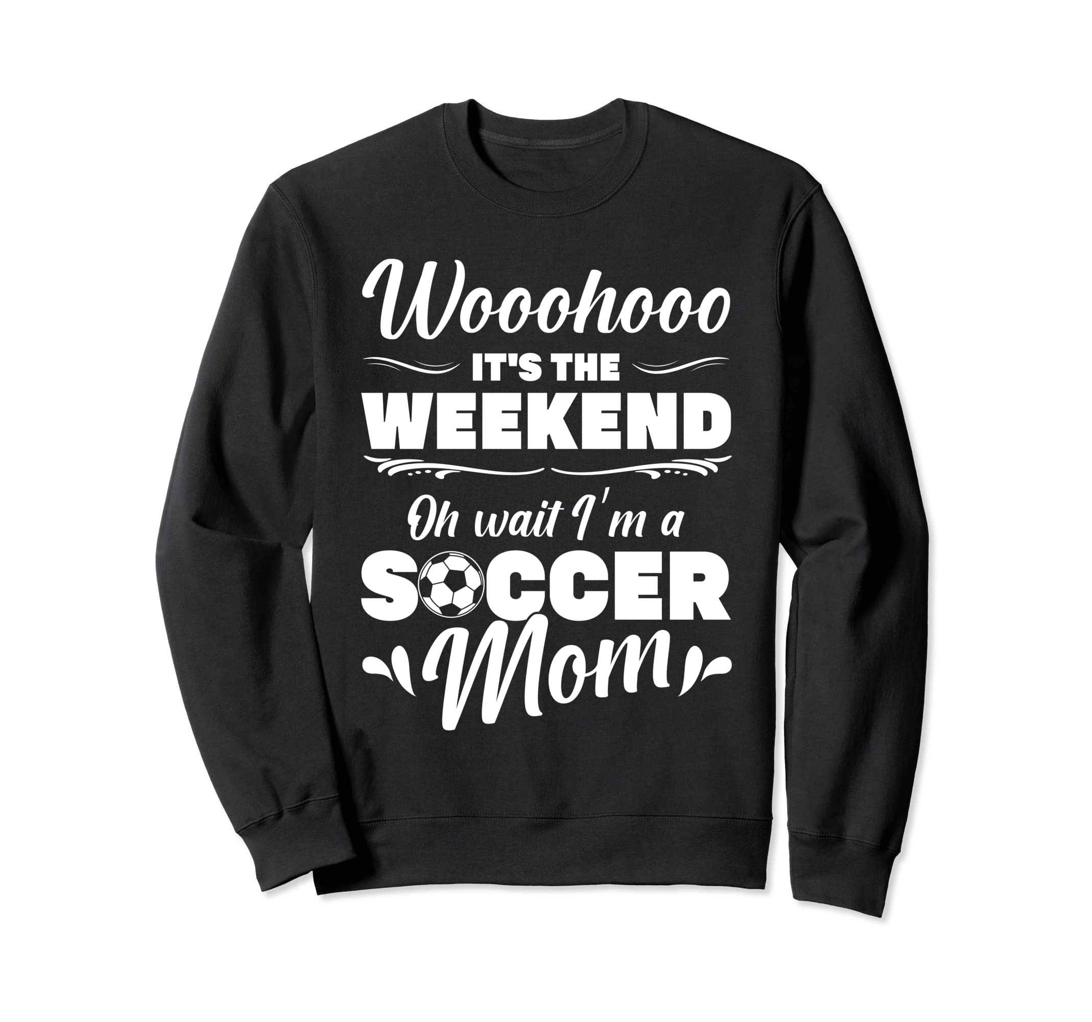 Mama Soccer Its Weekend Oh Wait Im Sweatshirt - Trendy Graphic Men Women - T-Shirt, Sweatshirt, Hoodie