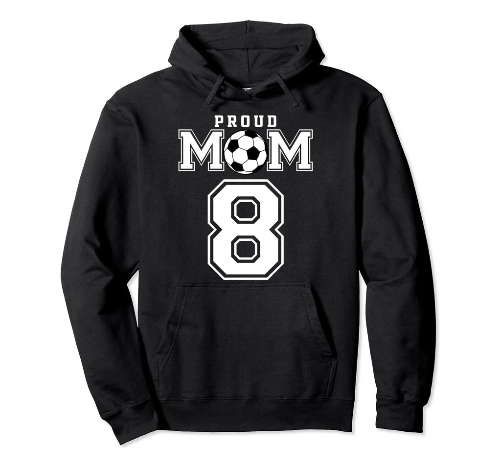 Number 8 Custom Proud Soccer Futbol Mom Hoodie - Custom Art Print Unisex - T-Shirt, Sweatshirt, Hoodie