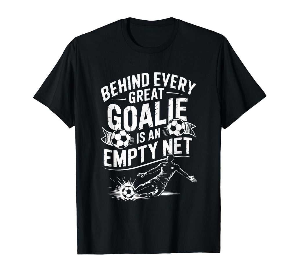 Soccer Goal Behind Every Great Goalie Is T-Shirt - Trendy Graphic Unisex - T-Shirt, Sweatshirt, Hoodie