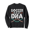 Funny Soccer Is My Dna Football Sweatshirt - Aesthetic Graphic Unisex - T-Shirt, Sweatshirt, Hoodie