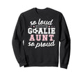 Soccer Goalie Aunt So Loud Soccer Sweatshirt - Unique Graphic Men Women - T-Shirt, Sweatshirt, Hoodie
