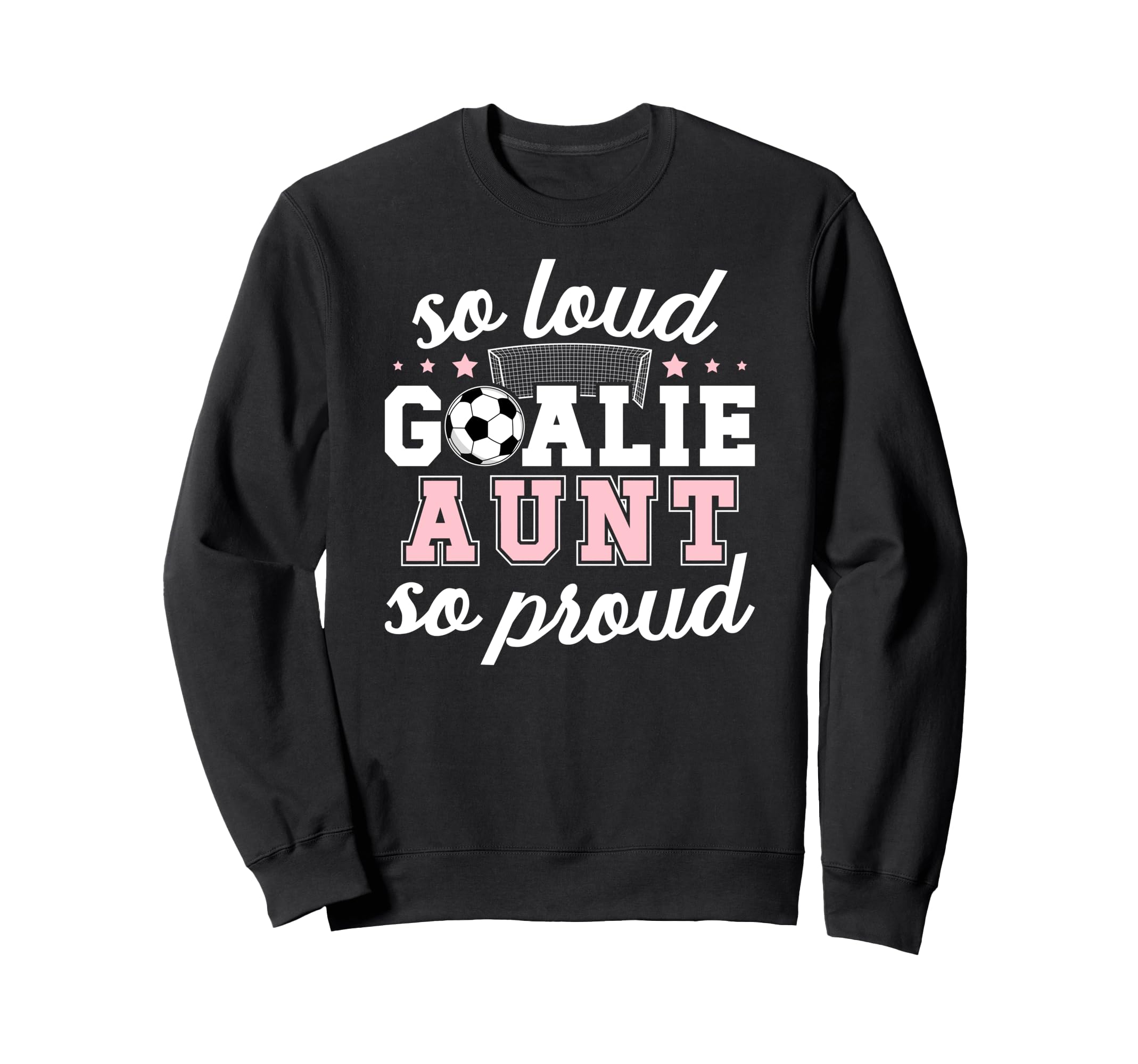 Soccer Goalie Aunt So Loud Soccer Sweatshirt - Unique Graphic Men Women - T-Shirt, Sweatshirt, Hoodie