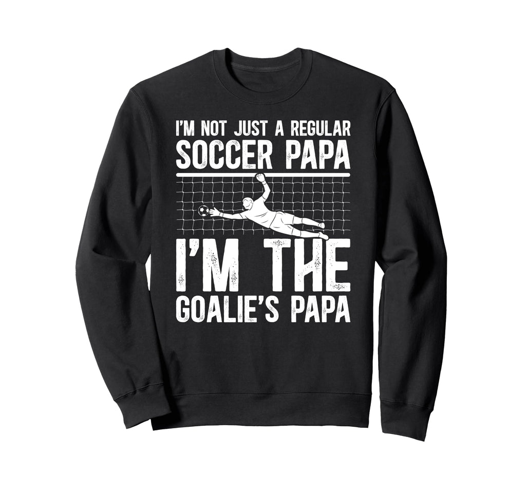 Im Soccer Goalie Papa Soccer Sweatshirt - Graphic Print for Adults - T-Shirt, Sweatshirt, Hoodie