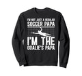 Im Soccer Goalie Papa Soccer Sweatshirt - Graphic Print for Adults - T-Shirt, Sweatshirt, Hoodie