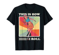 This Is How I Roll Roller Skating T-Shirt - Trendy Graphic Unisex - T-Shirt, Sweatshirt, Hoodie