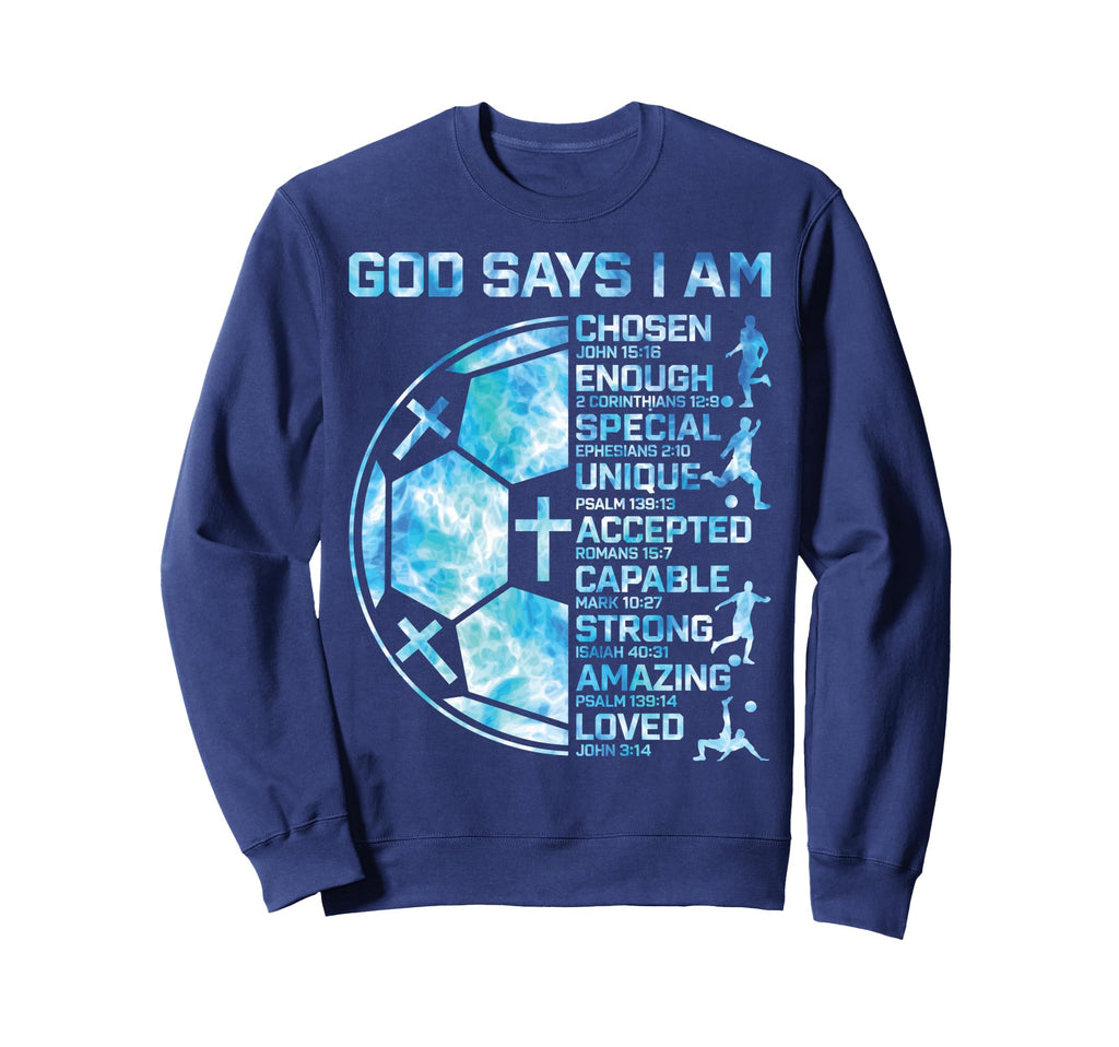 Christian Soccer God Says I Am Sweatshirt - Aesthetic Graphic for Adults - T-Shirt, Sweatshirt, Hoodie