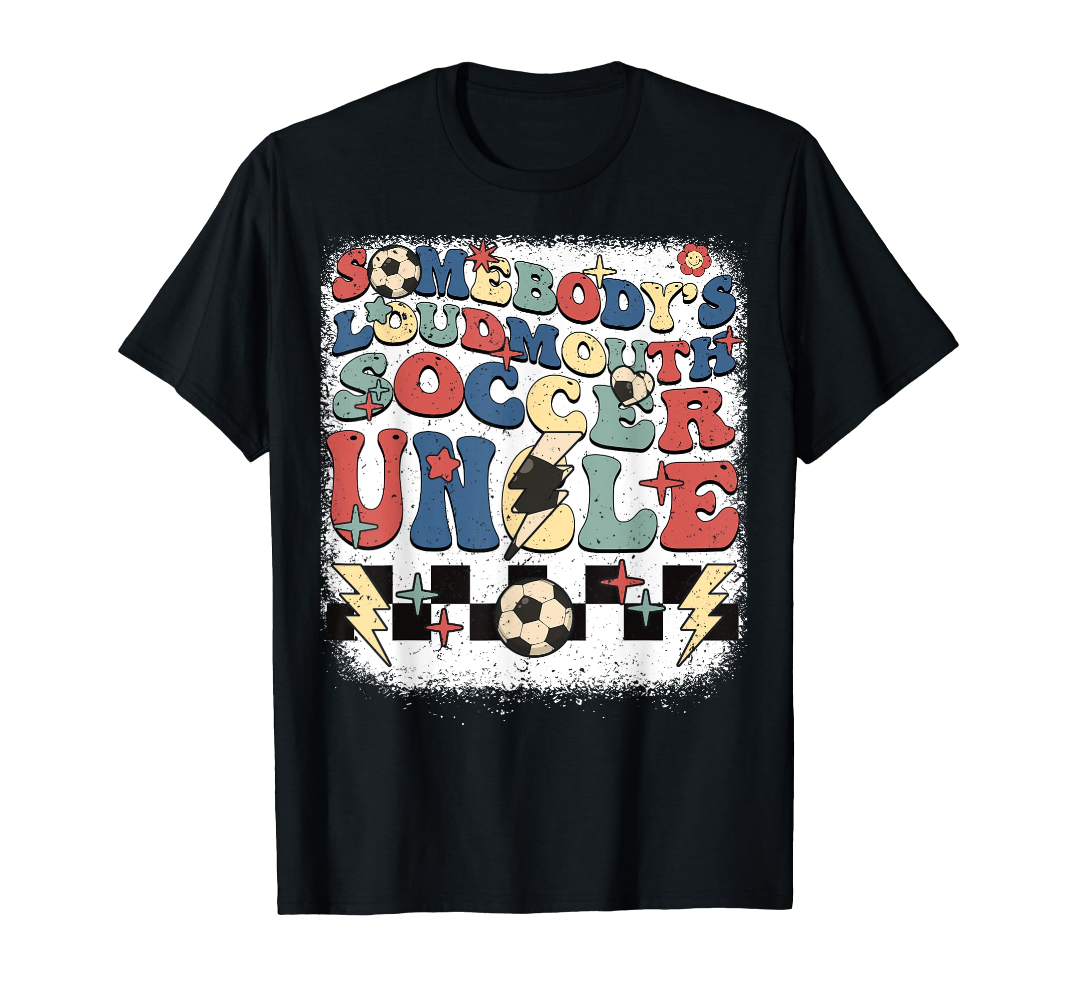 Somebody Loudmouth Uncle Soccer T-Shirt - Fun Novelty Design Men Women - T-Shirt, Sweatshirt, Hoodie