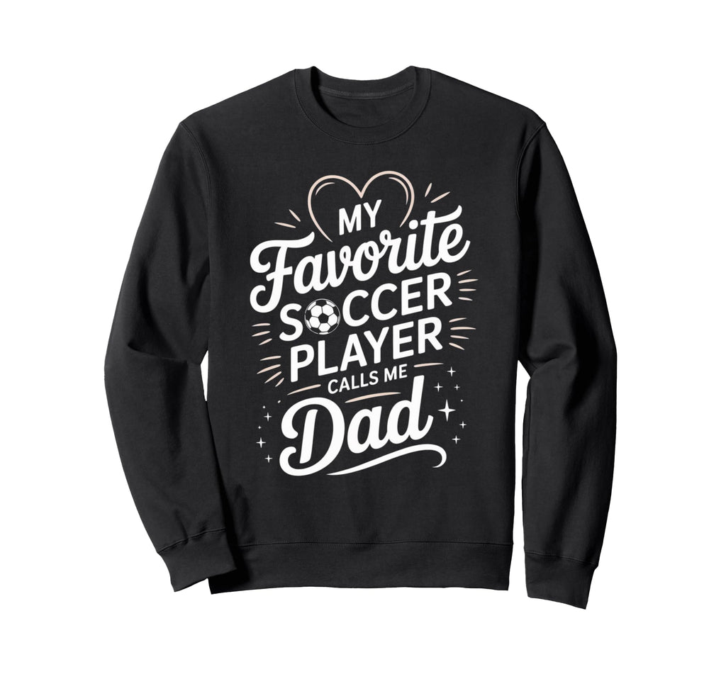 My Favorite Soccer Player Calls Sweatshirt - Fun Novelty Design for Adults - T-Shirt, Sweatshirt, Hoodie