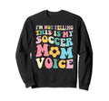 This Is My Soccer Mom Voice Mothers Sweatshirt - Trendy Graphic for Adults - T-Shirt, Sweatshirt, Hoodie