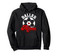 Baller Mom Soccer Mom Soccer Player Hoodie - Fun Novelty Design for Adults - T-Shirt, Sweatshirt, Hoodie