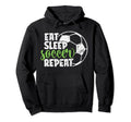 Eat Sleep Soccer Repeat Funny Sport Player Hoodie - Graphic Print Men Women - T-Shirt, Sweatshirt, Hoodie