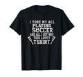 Funny Knee Surgery Torn Acl Soccer T-Shirt - Trendy Graphic Men Women - T-Shirt, Sweatshirt, Hoodie