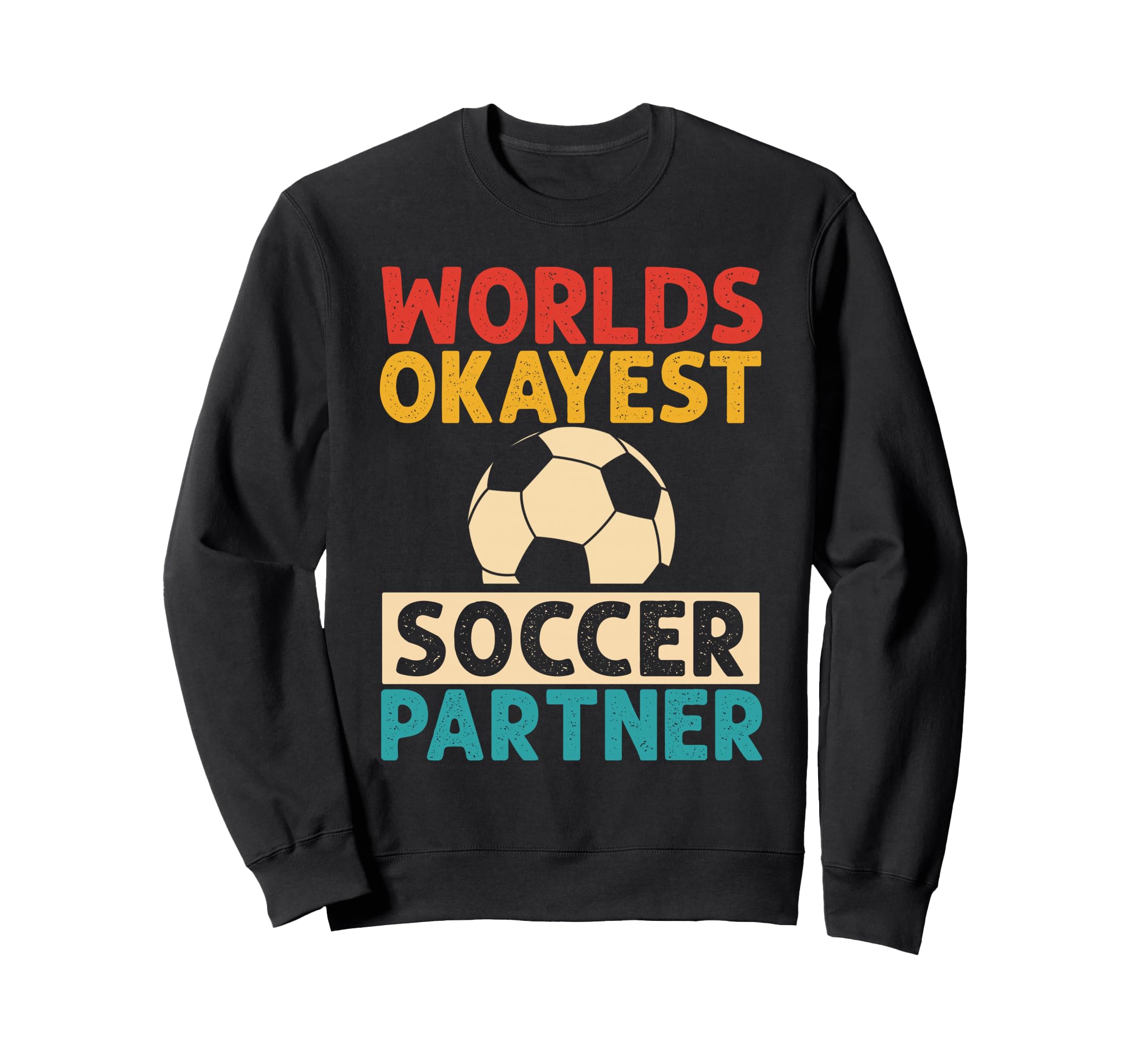 Worlds Okayest Soccer Partner Funny Sweatshirt - Unique Graphic for Adults - T-Shirt, Sweatshirt, Hoodie