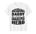 Husband Daddy Goalkeeper Hero T-Shirt - Novelty Apparel for Adults - T-Shirt, Sweatshirt, Hoodie