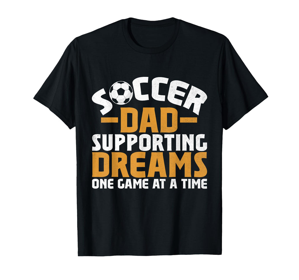 Supporting Dreams One Game Time Soccer T-Shirt - Fun Novelty Design Unisex - T-Shirt, Sweatshirt, Hoodie