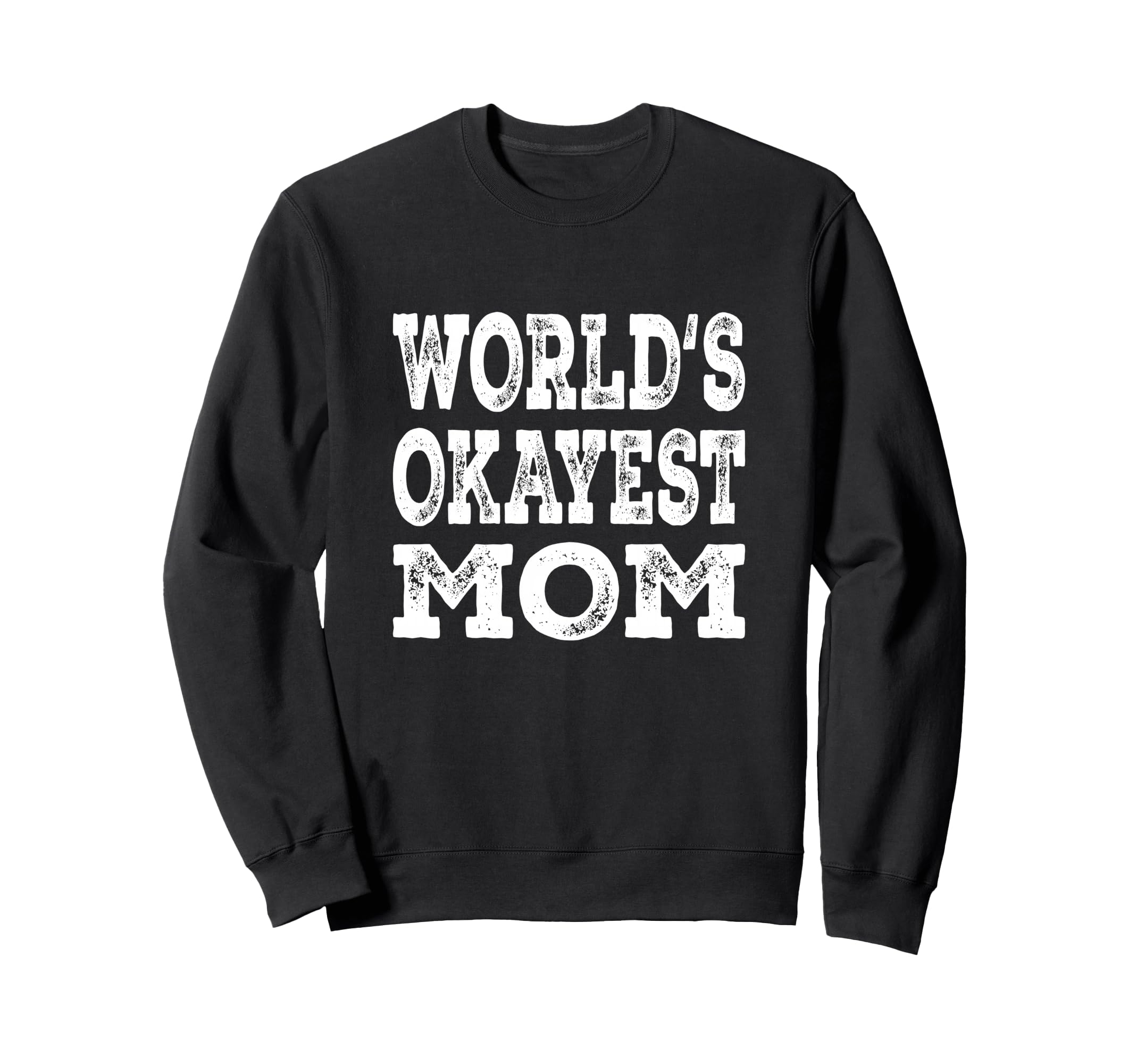 Worlds Okayest Mom Funny Mother Sweatshirt - Novelty Apparel for Adults - T-Shirt, Sweatshirt, Hoodie