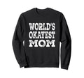 Worlds Okayest Mom Funny Mother Sweatshirt - Fun Novelty Design for Adults - T-Shirt, Sweatshirt, Hoodie