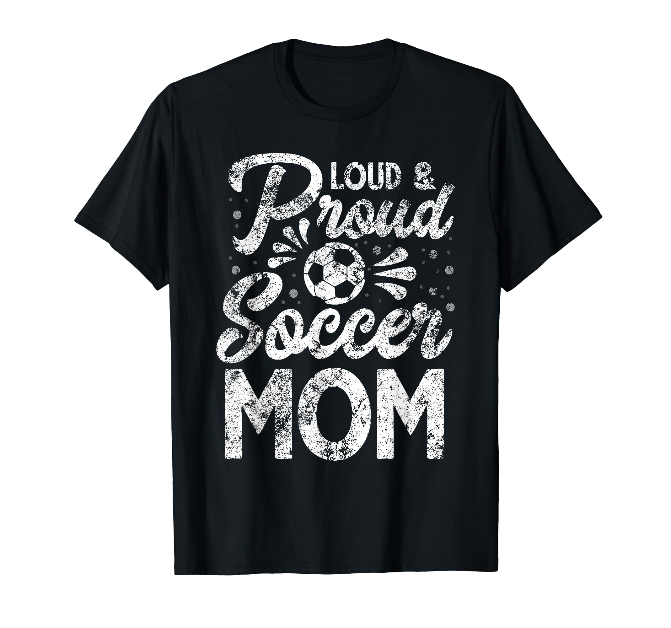 Loud And Proud Soccer Mom Mothers Day T-Shirt - Novelty Apparel for Adults - T-Shirt, Sweatshirt, Hoodie