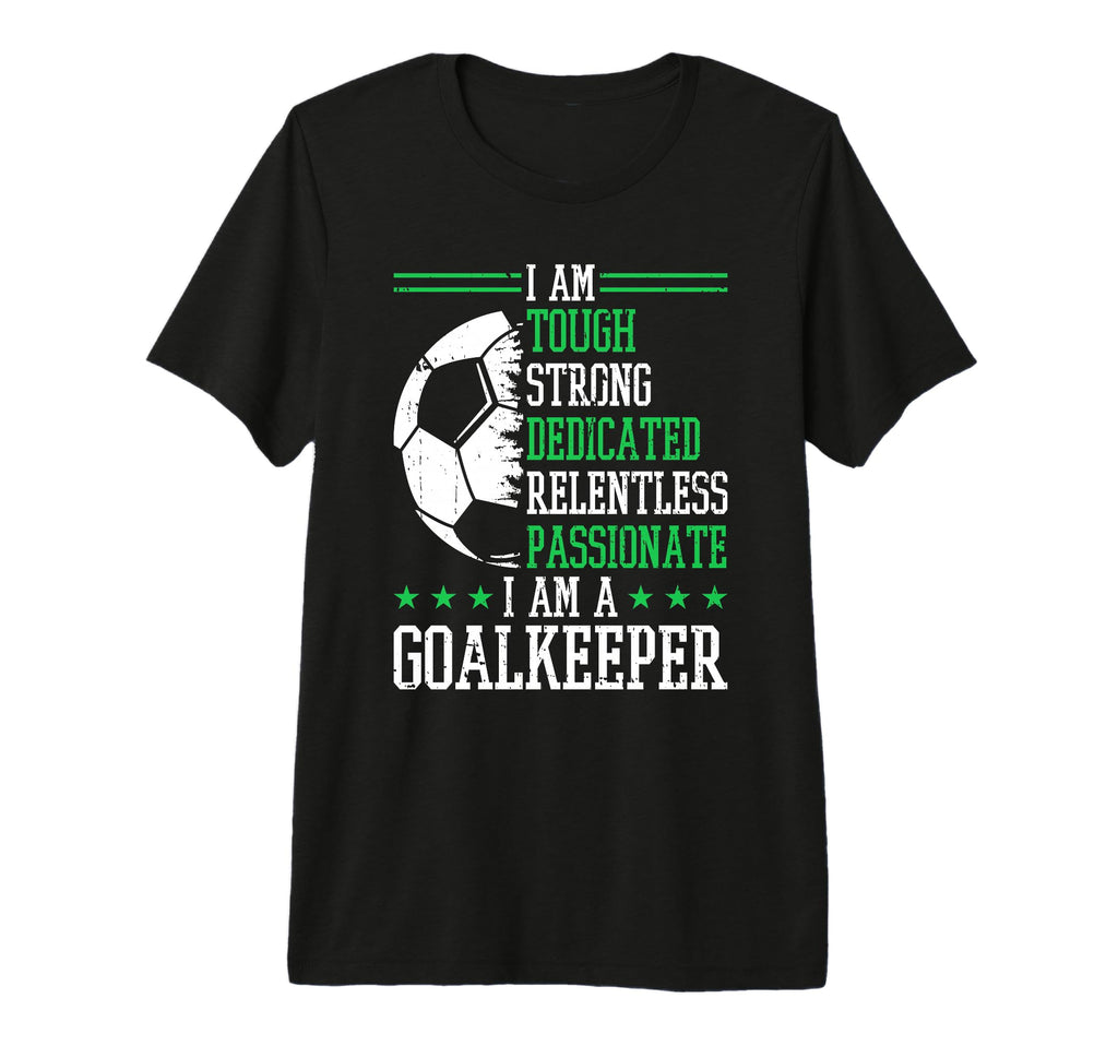 I Am Goalkeeper Soccer Goalie T-Shirt - Unique Graphic Men Women - T-Shirt, Sweatshirt, Hoodie