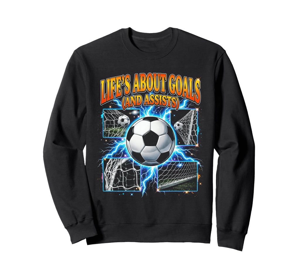 Lifes About Goals And Assists Funny Sweatshirt - Streetwear Style Unisex - T-Shirt, Sweatshirt, Hoodie