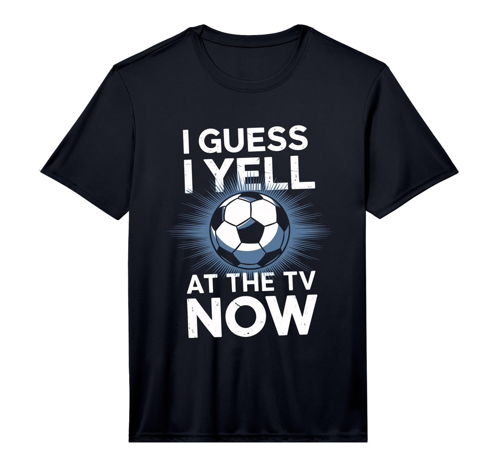Mens I Guess I Yell Tv Now Soccer T-Shirt - Casual Everyday Wear Men Women - T-Shirt, Sweatshirt, Hoodie