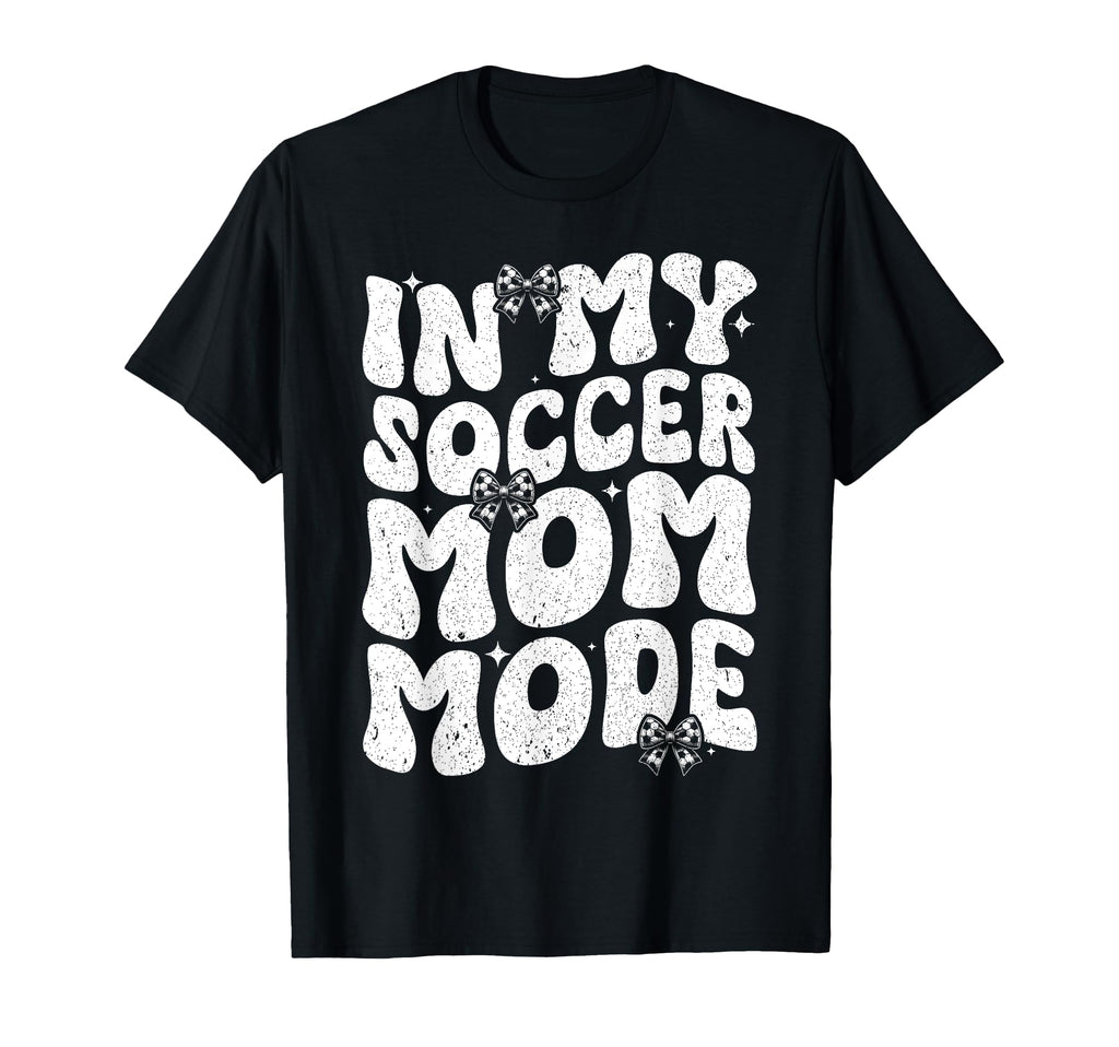 My Soccer Mom Mode Soccer Season T-Shirt - Unique Graphic Men Women - T-Shirt, Sweatshirt, Hoodie