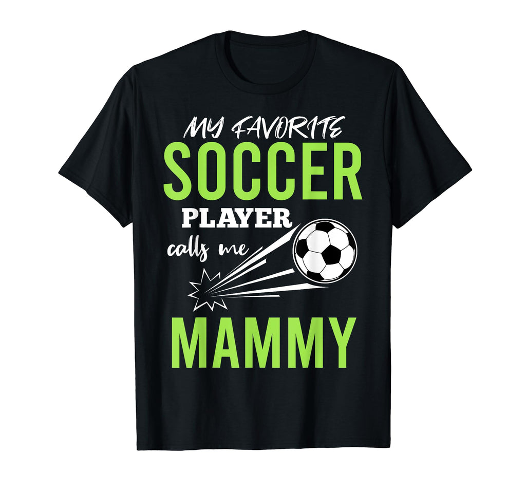 Soccer Mammy My Favorite Player Calls Me T-Shirt - Graphic Print Unisex - T-Shirt, Sweatshirt, Hoodie