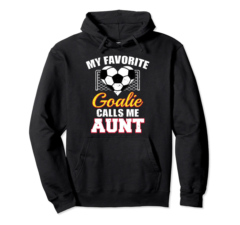 My Favorite Goalie Calls Me Aunt Soccer Hoodie - Trendy Graphic Men Women - T-Shirt, Sweatshirt, Hoodie
